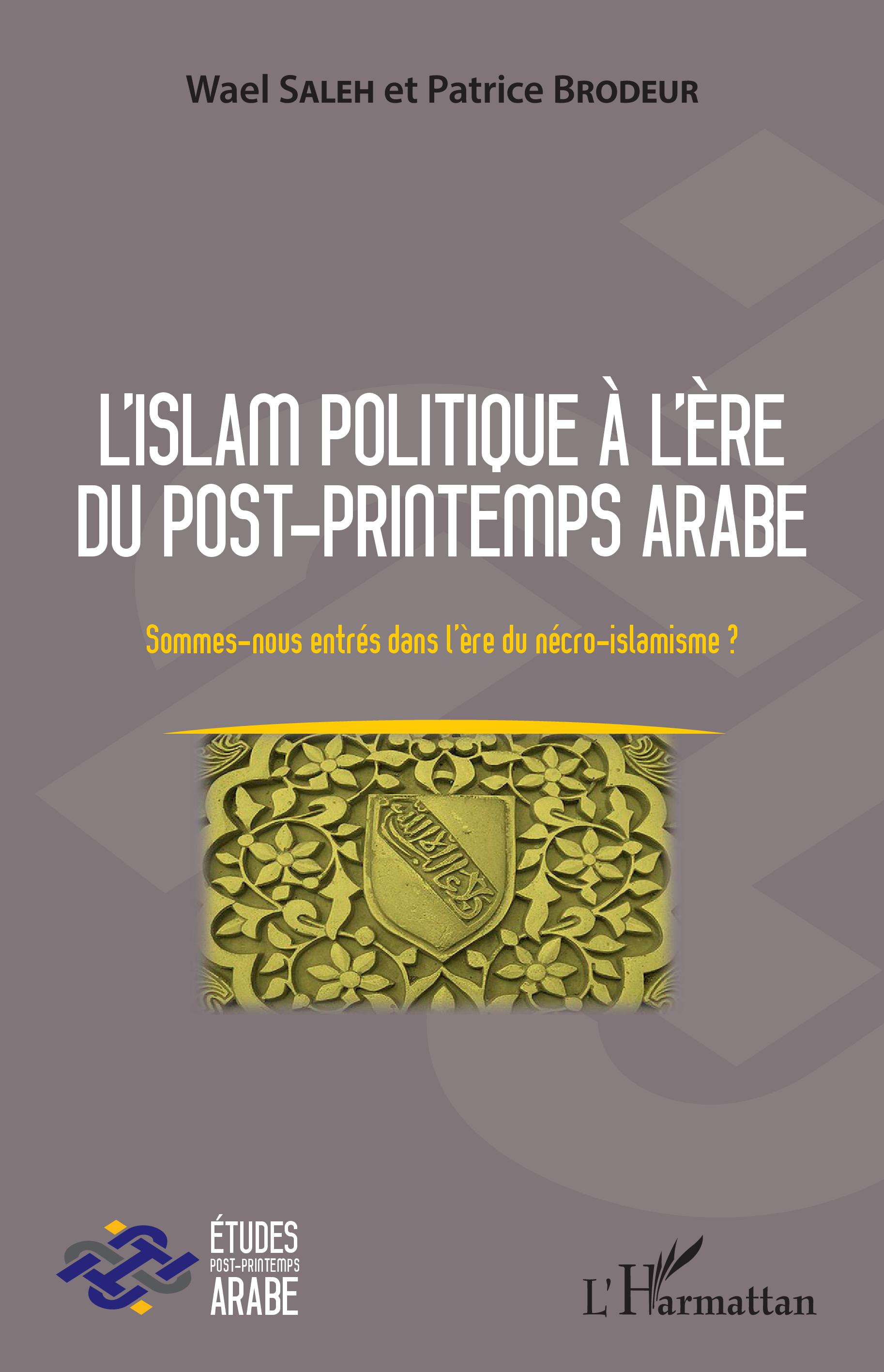 Cover of L'islam politique à l'ère du Post-printemps arabe by Wael Saleh and Patrice Brodeur (L'Harmattan, 2017)